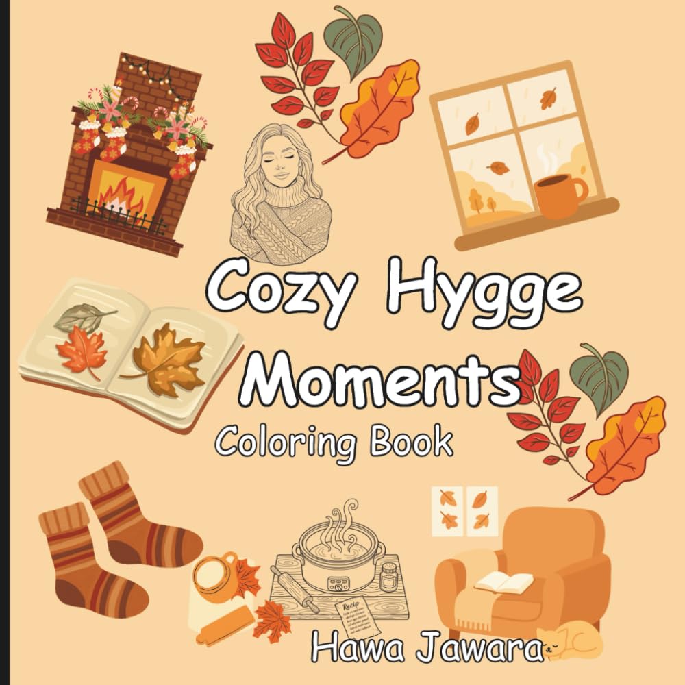 Cozy Hygge Moments Coloring Book: An Adult Coloring Book for Relaxation, Stress Relief, and Danish-Inspired Comfort