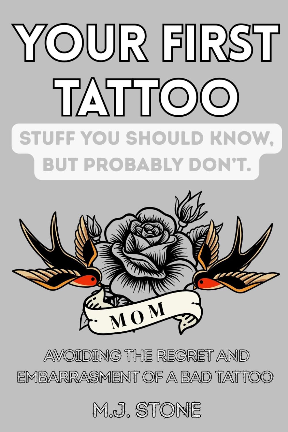 Your First Tattoo- Stuff You Should Know, But Probably Don’t: Avoid the Regret and Embarrassment of a Bad Tattoo