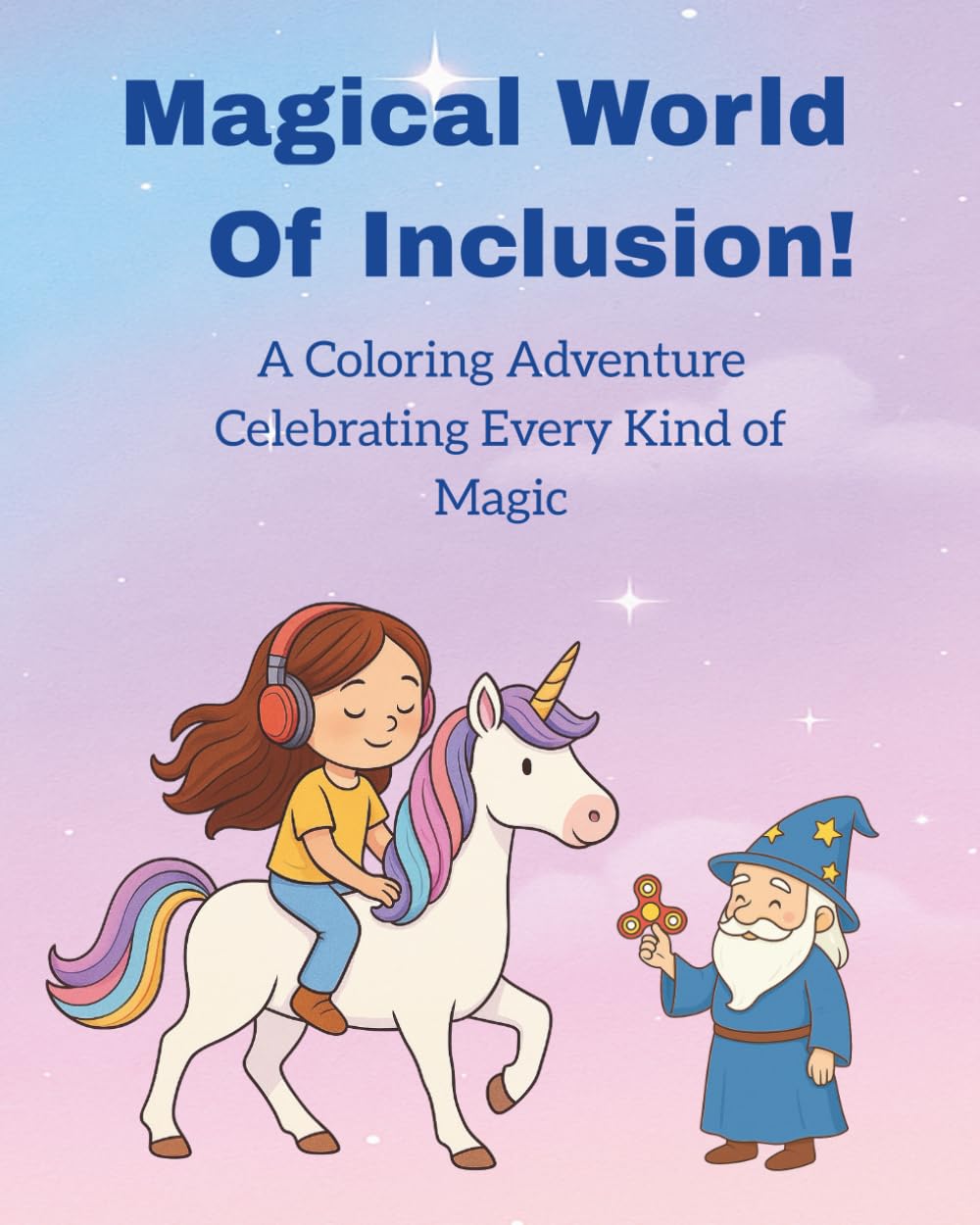Magical World of Inclusion: A Coloring Adventure Celebrating Every Kind of Magic.