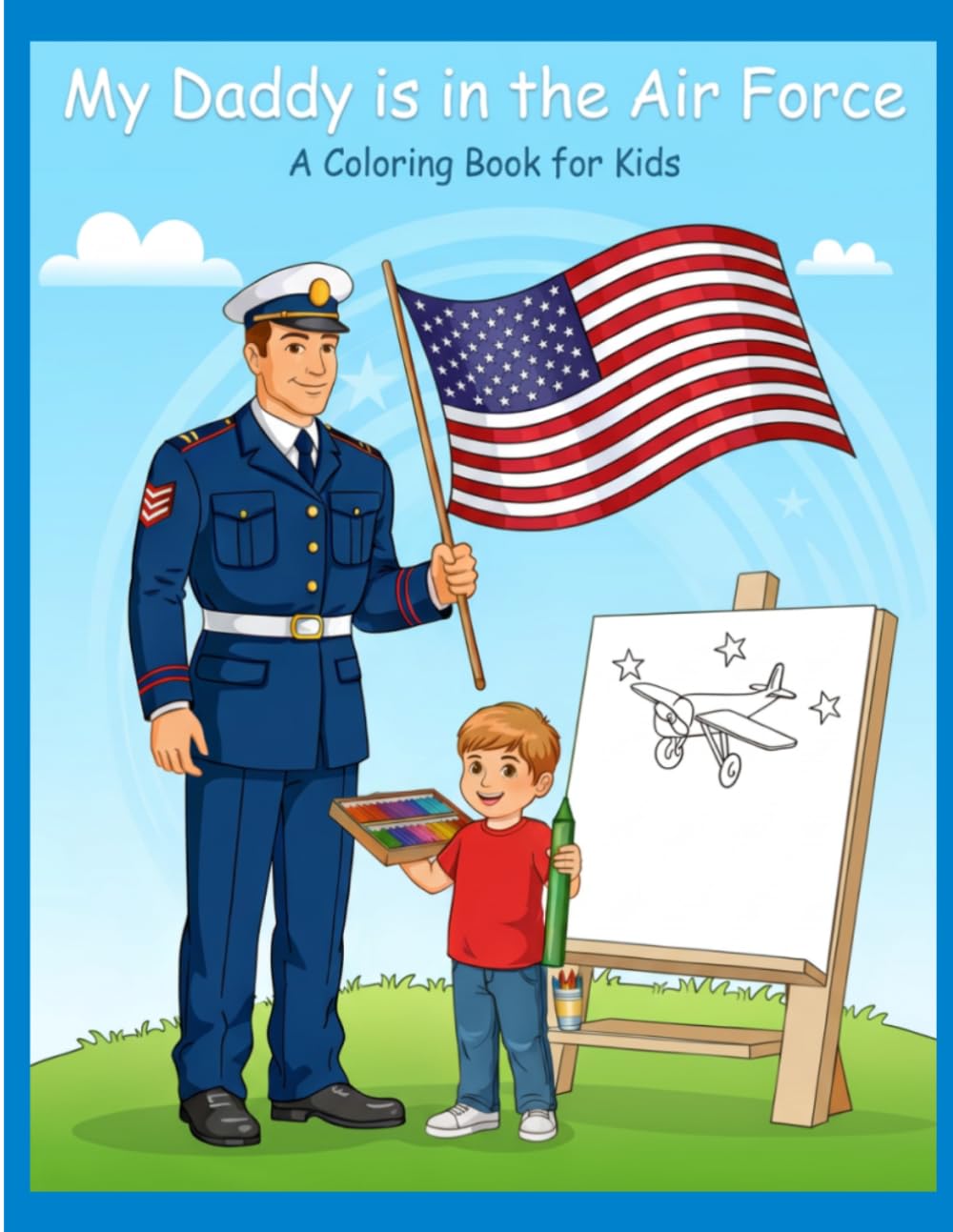 My Daddy is in The Air Force: A Coloring Book for Brave Kids: 30+ Pages of Proud, Fun, and Meaningful Coloring for Military Families