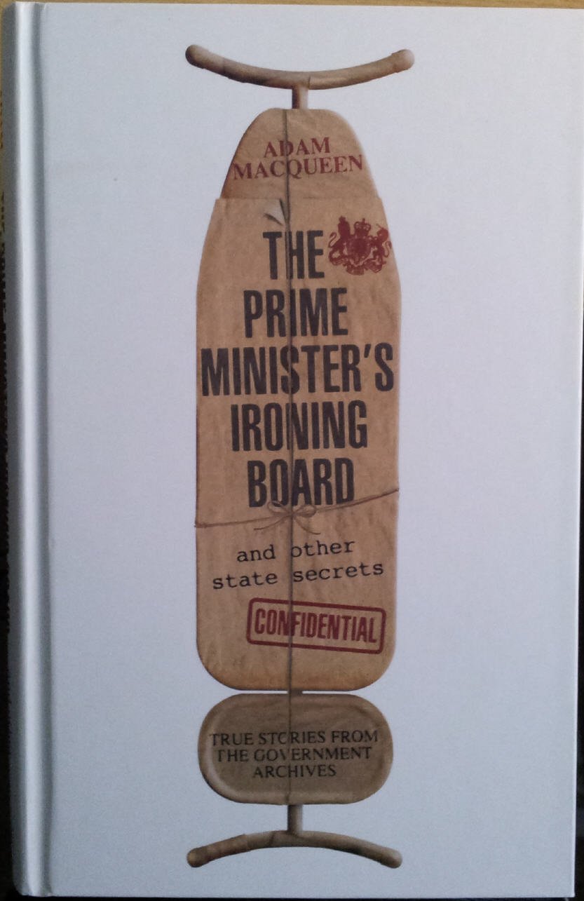 The Prime Minister's Ironing Board and Other State Secrets: True Stories from the Government Archives