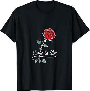 Como la Flor Like The Flower Rose Love T-Shirt