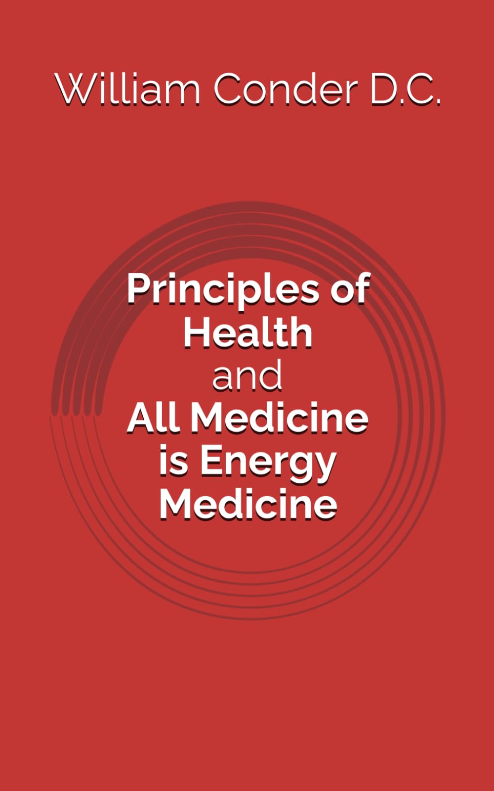 Principles of Health and All Medicine is Energy Medicine