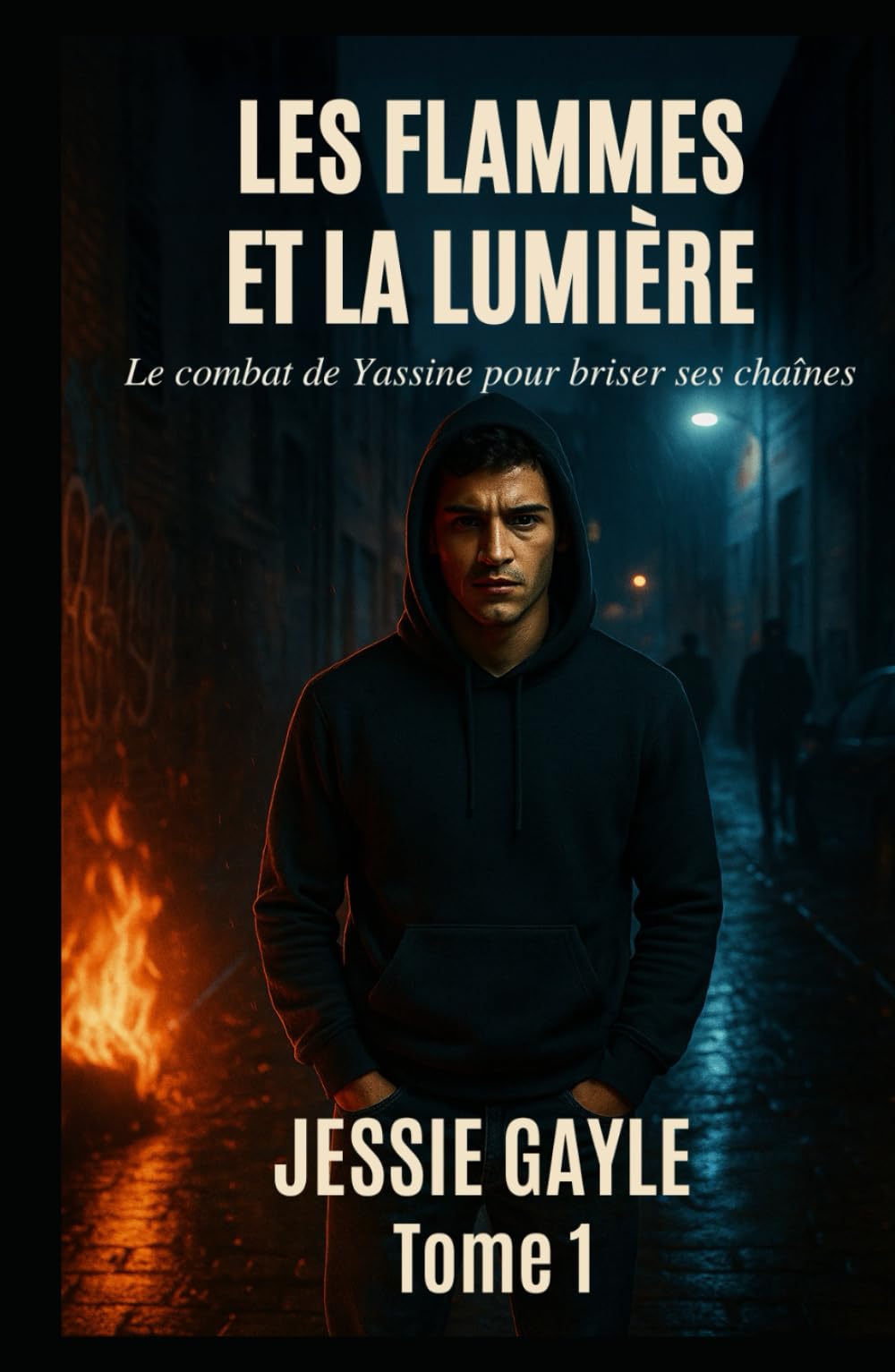 LES FLAMMES ET LA LUMIÈRE TOME 1: Le combat de Yassine pour briser ses chaînes