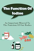 The Function Of Iodine: An Important Mineral To The Function Of Our Bodies