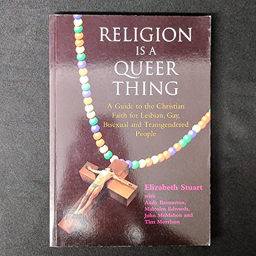 Religion Is a Queer Thing: A Guide to the Christian Faith for Lesbian, Gay, Bisexual and Transgendered Persons