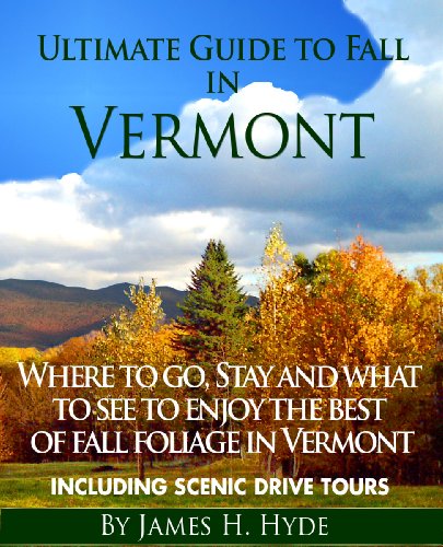 Ultimate Guide to Fall in Vermont: Where to Go, Stay and What to See to Enjoy the Best Foliage in Vermont (English Edition)