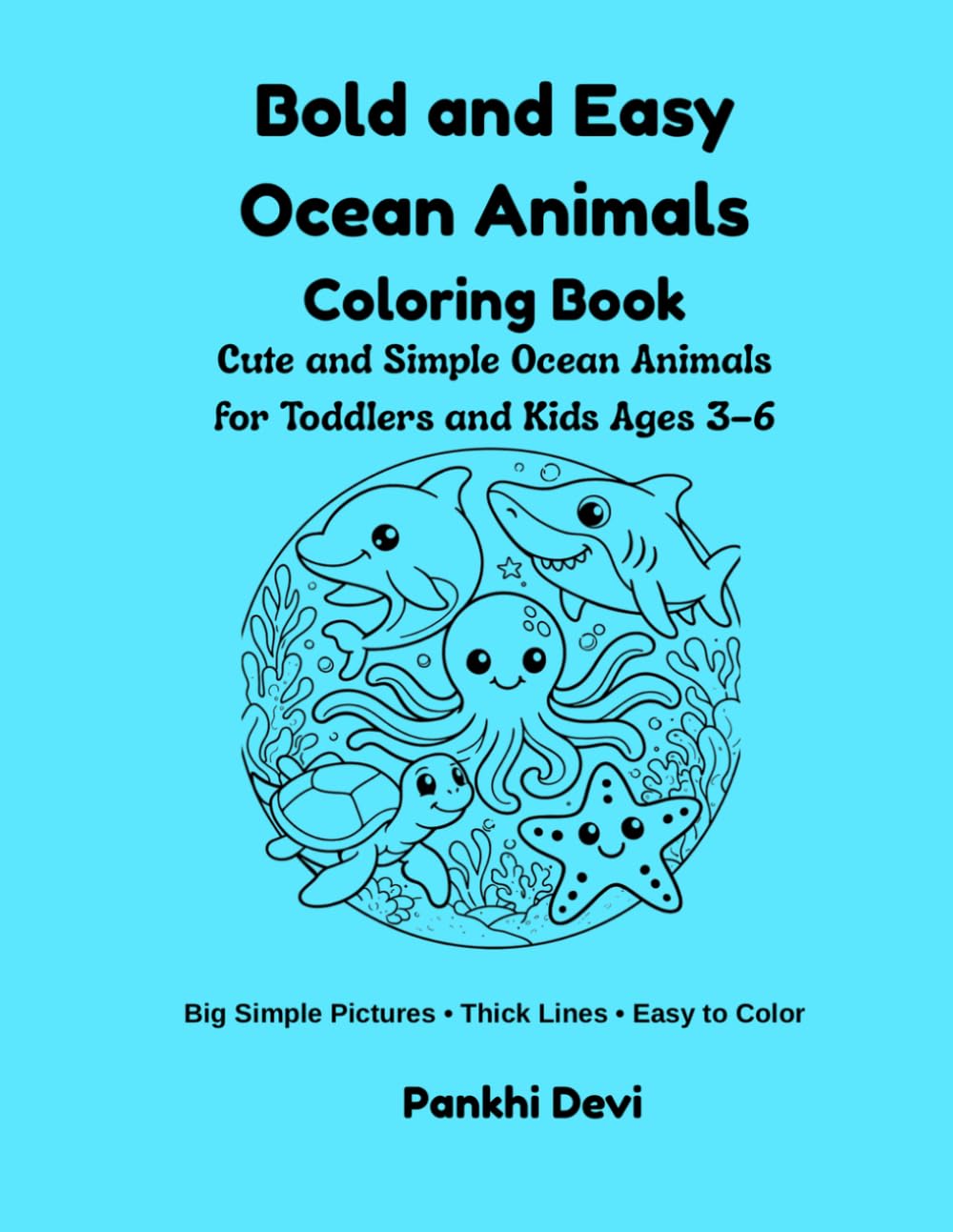 Bold and Easy Ocean Animals Coloring Book: Cute and Simple Ocean Animals for Toddlers and Kids Ages 3–6