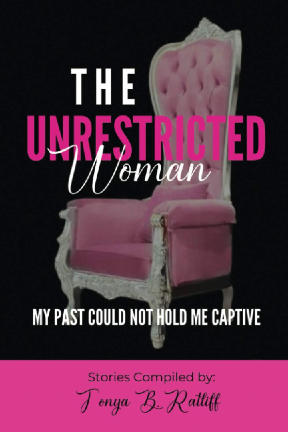 The Unrestricted Woman: My Past Could Not Hold Me Captive