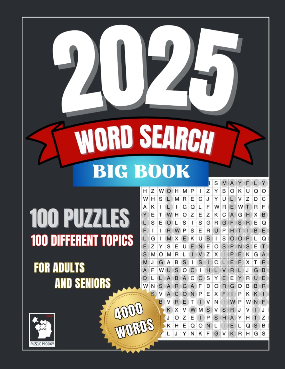 BIG 2025 WORD SEARCH: 100 Large Print Puzzles With Different Entertaining Topics on Each Page for Adults and Seniors | Relaxation and Stress Relief ... Exercise Your Mind by Finding the 4000 Words.