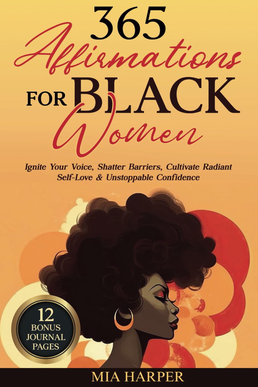 365 Affirmations for Black Women: Ignite Your Voice, Shatter Barriers, Cultivate Radiant Self-Love & Unstoppable Confidence