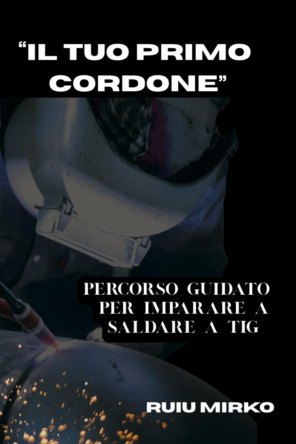 “IL TUO PRIMO CORDONE ”: PERCORSO GUIDATO PER IMPARARE A SALDARE A TIG