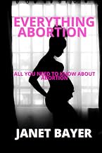 EVERYTHING ABORTION: All you need to know about abortion