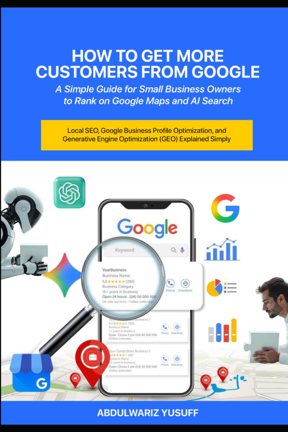 How to Get More Customers from Google: A Simple Guide for Small Business Owners to Rank on Google Maps and AI Search: Local SEO, Google Business Profile Optimization, and GEO Explained Simply