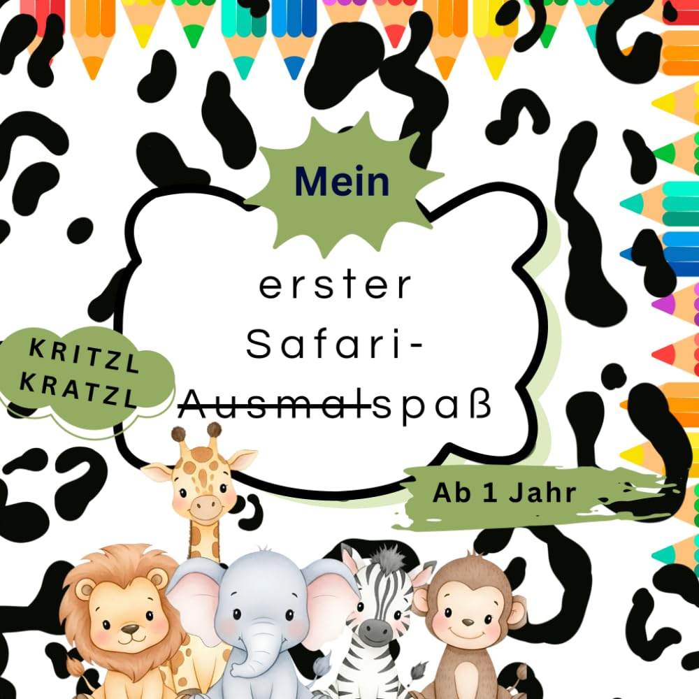 Mein erster Safari Ausmalspaß: Kritzel-Kratzel-Ausmalbuch ab 1 Jahr, liebevoll gestaltetes Malbuch für Kleinkinder ab 1 Jahr, erstes Ausmalbuch mit ... Förderung der Kreativität und Feinmotorik