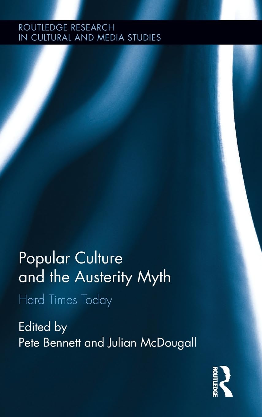 Popular Culture and the Austerity Myth (Routledge Research in Cultural and Media Studies)      1st Edition