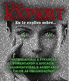 CONTROLADORIA E FINANÇAS: FOMENTANDO A EFICÁCIA ORGANIZACIONAL E AGREGANDO VALOR ÀS ORGANIZAÇÕES.: The EXPERT - Eu te explico sobre... (The EXPERT - Eu te explico sobre:) (Portuguese Edition)
