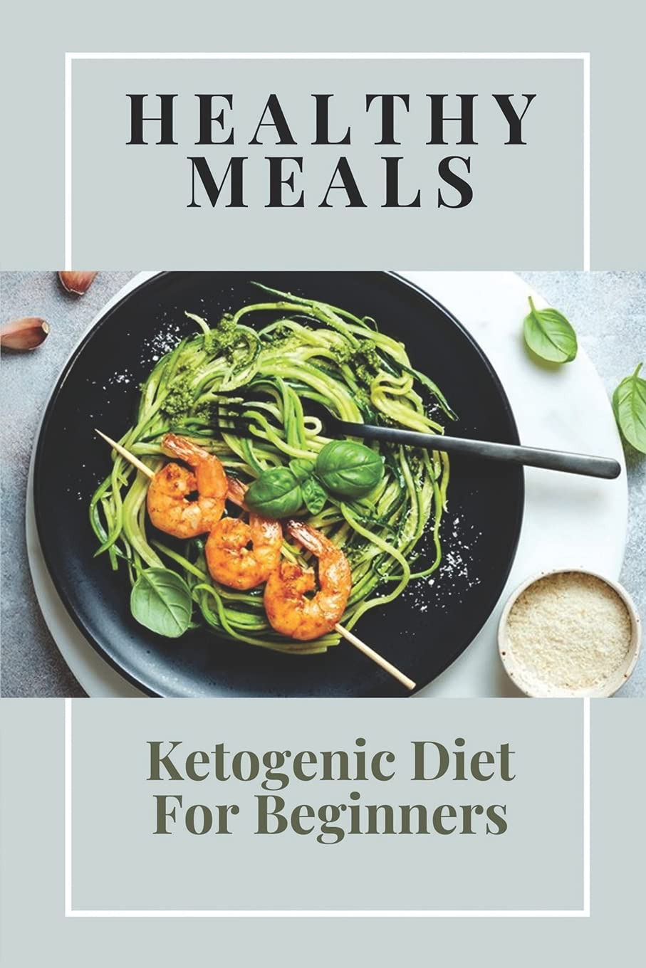 Healthy Meals: Ketogenic Diet For Beginners: High-Fat Recipes