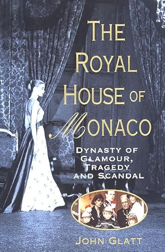 The Royal House of Monaco: Dynasty of Glamour, Tragedy and Scandal