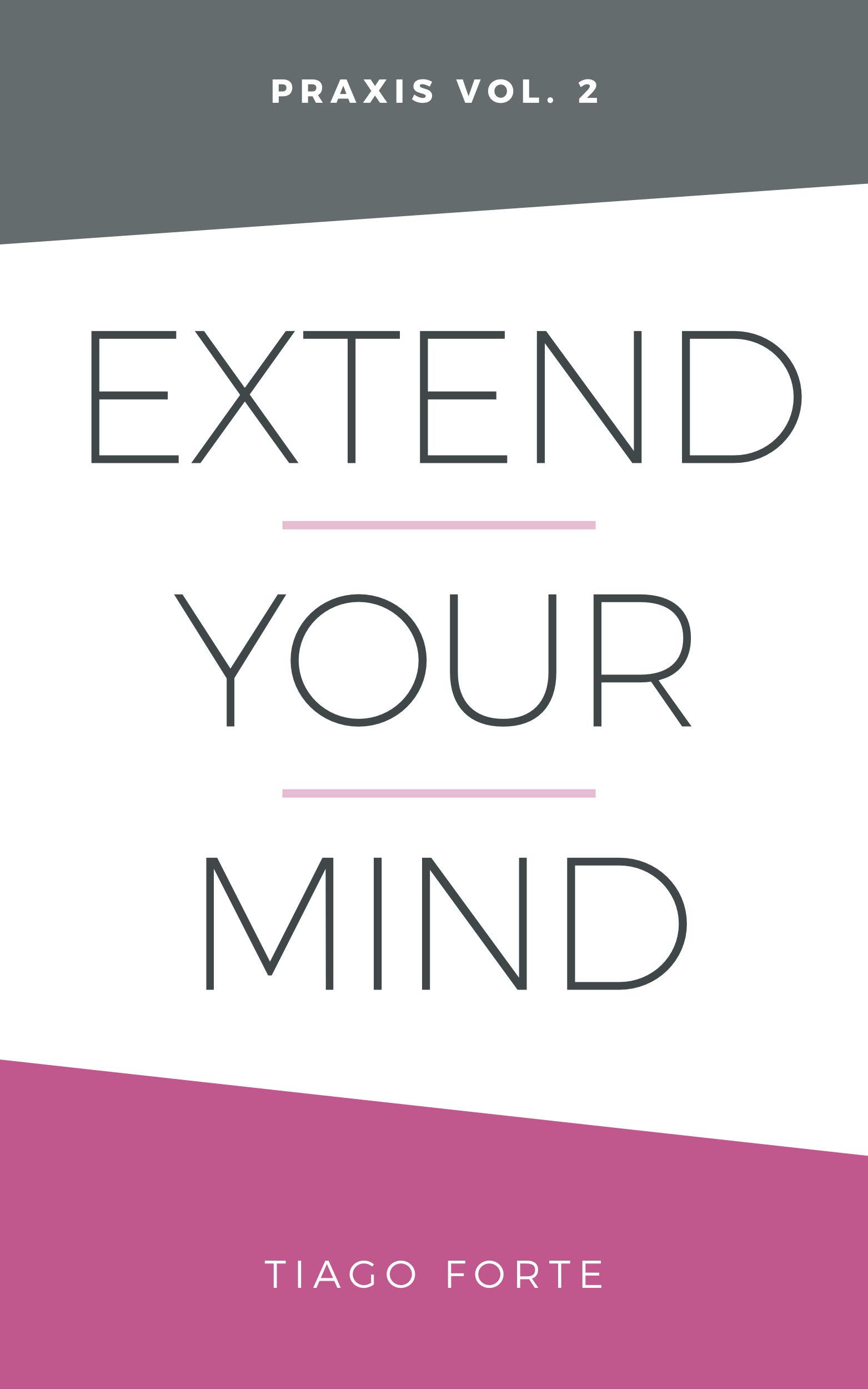 Extend Your Mind: Praxis Volume 2