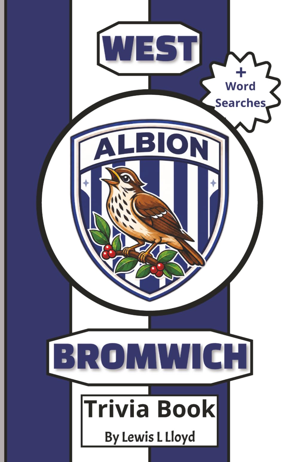 West Bromwich Albion FC Trivia Book: A Brilliant Quiz for Lifelong Baggies Fans and New Supporters