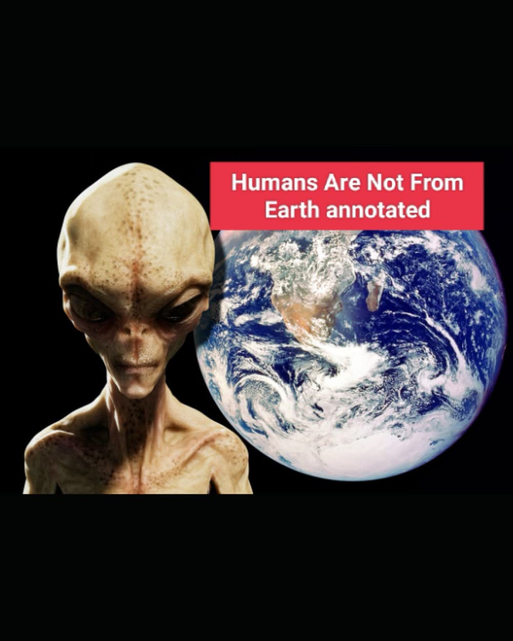 Humans Are Not From Earth annotated