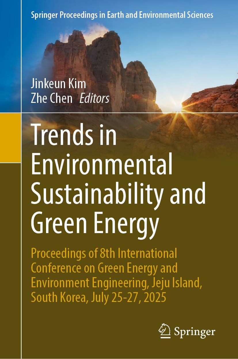 Trends in Environmental Sustainability and Green Energy: Proceedings of 8th International Conference on Green Energy and Environment Engineering, Jeju ... in Earth and Environmental Sciences)