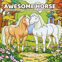 Awesome Horse Coloring Book for Girls and Boys Ages 8–12: Fun and Easy Horse Coloring Pages for Kids Who Love Animals – Perfect for Boys and Girls Ages 8 to 12 B0F5NQJJQY Book Cover