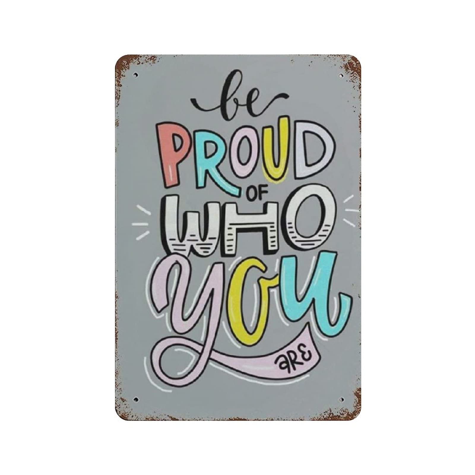 Metal Tin Sign BE Pround of WHO You Are Vintage Tin Poster Metal Sign Wall Decoration Country Kitchen Home Garage Decor 12"x8"