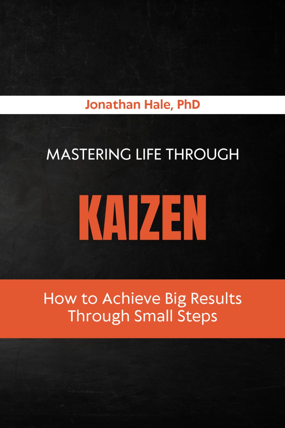 Mastering Life Through Kaizen: How to Achieve Big Results Through Small Steps