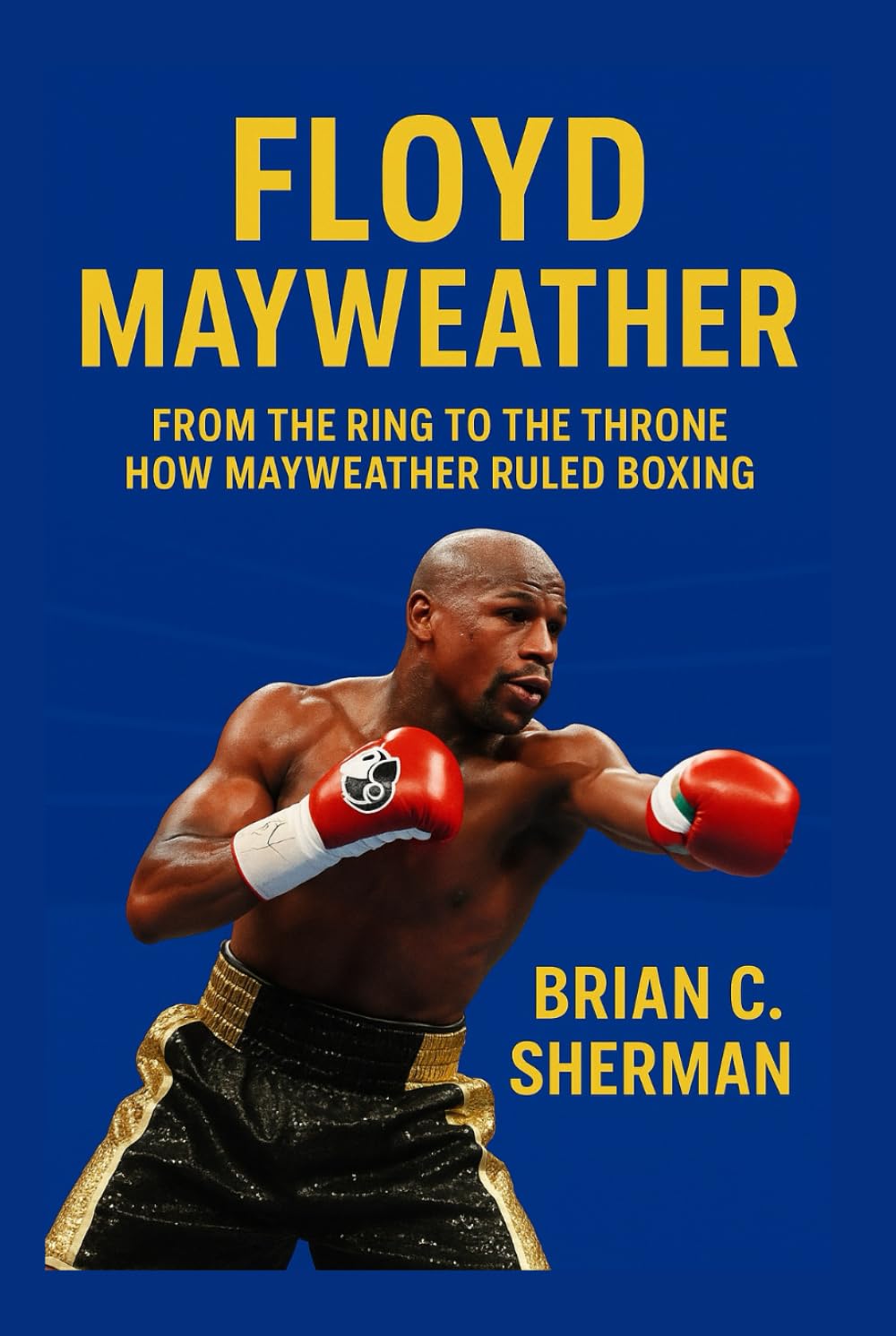 FLOYD MAYWEATHER: From The Ring To The Throne-How Mayweather Ruled Boxing