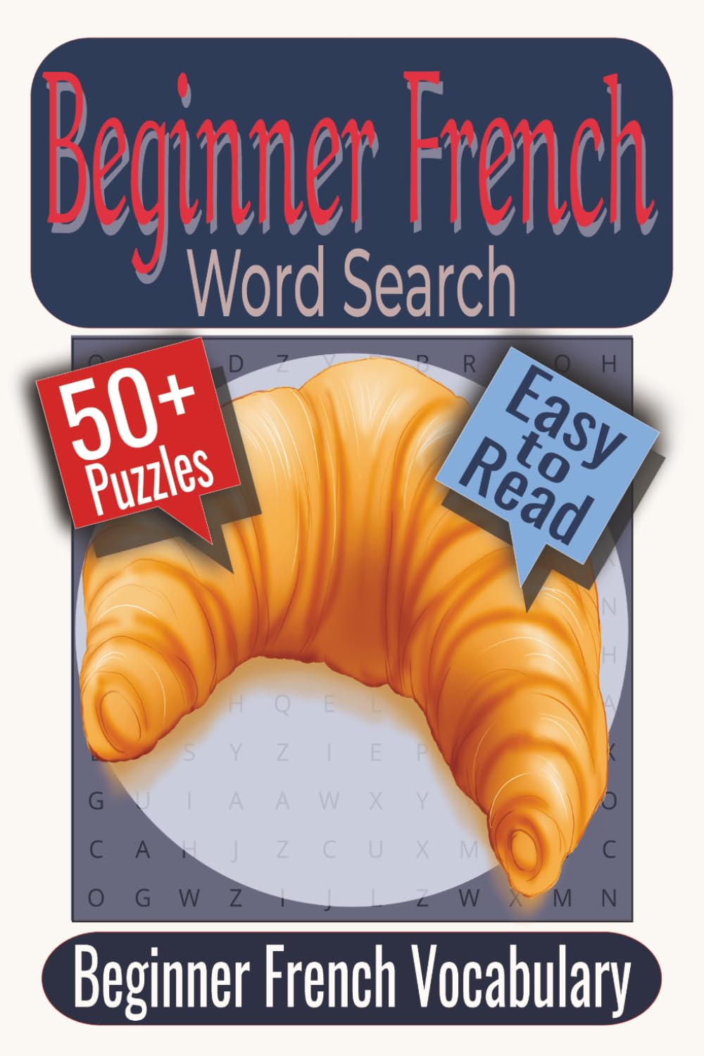 Beginner French Word Search Puzzle Book: Puzzles featuring Everyday French Vocabulary, Common Travel Words, Food and Daily Life Terms
