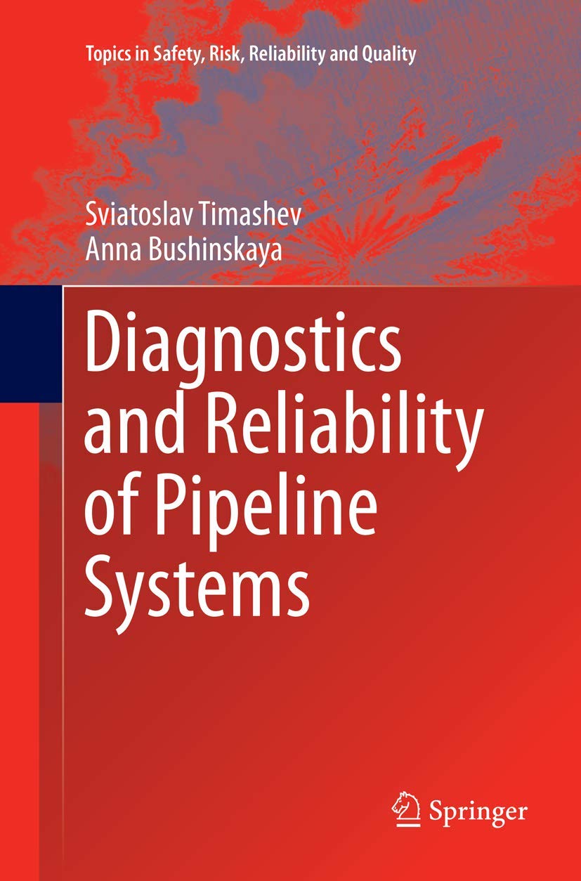 Diagnostics and Reliability of Pipeline Systems (Topics in Safety, Risk, Reliability and Quality, Band 30)