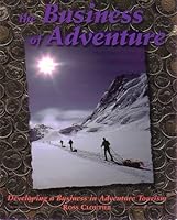 The Business of Adventure: Developing a Business in Adventure Tourism 0068247400 Book Cover