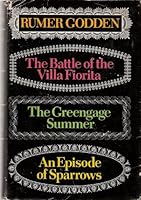 Rumer Godden: The Buttle of the Villa Fiorita 2- The Greengage Summer 3- An Episode of Sparrows B002BFXE78 Book Cover