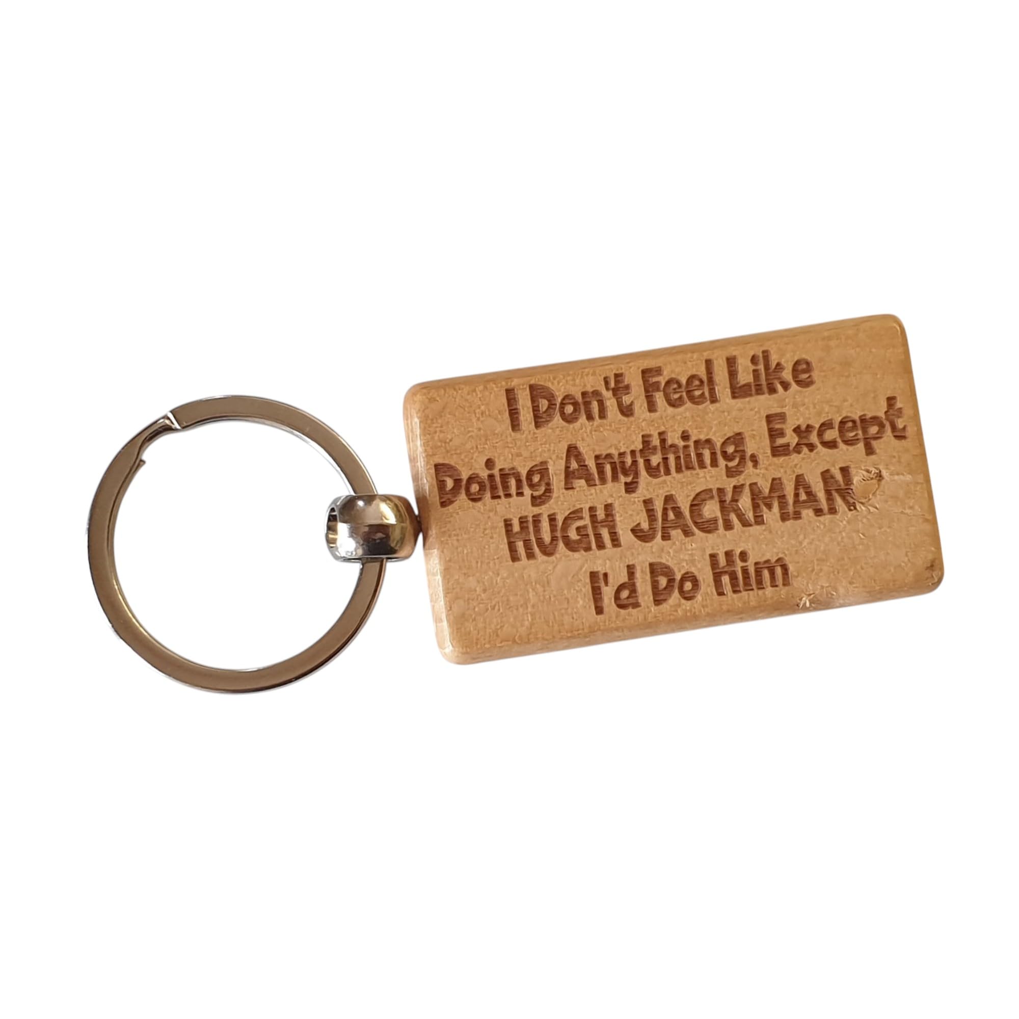 Decalarama Brown Hugh Jackman Wooden Keyring Gift I Don't Feel Like Doing Anything Except I'd Do Him Nice Cute Engraved Wood Key Fob Movie Star Novelty Present