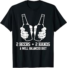 2 Beers + 2 Hands A Well Balanced Diet Hilarious Drinker T-Shirt