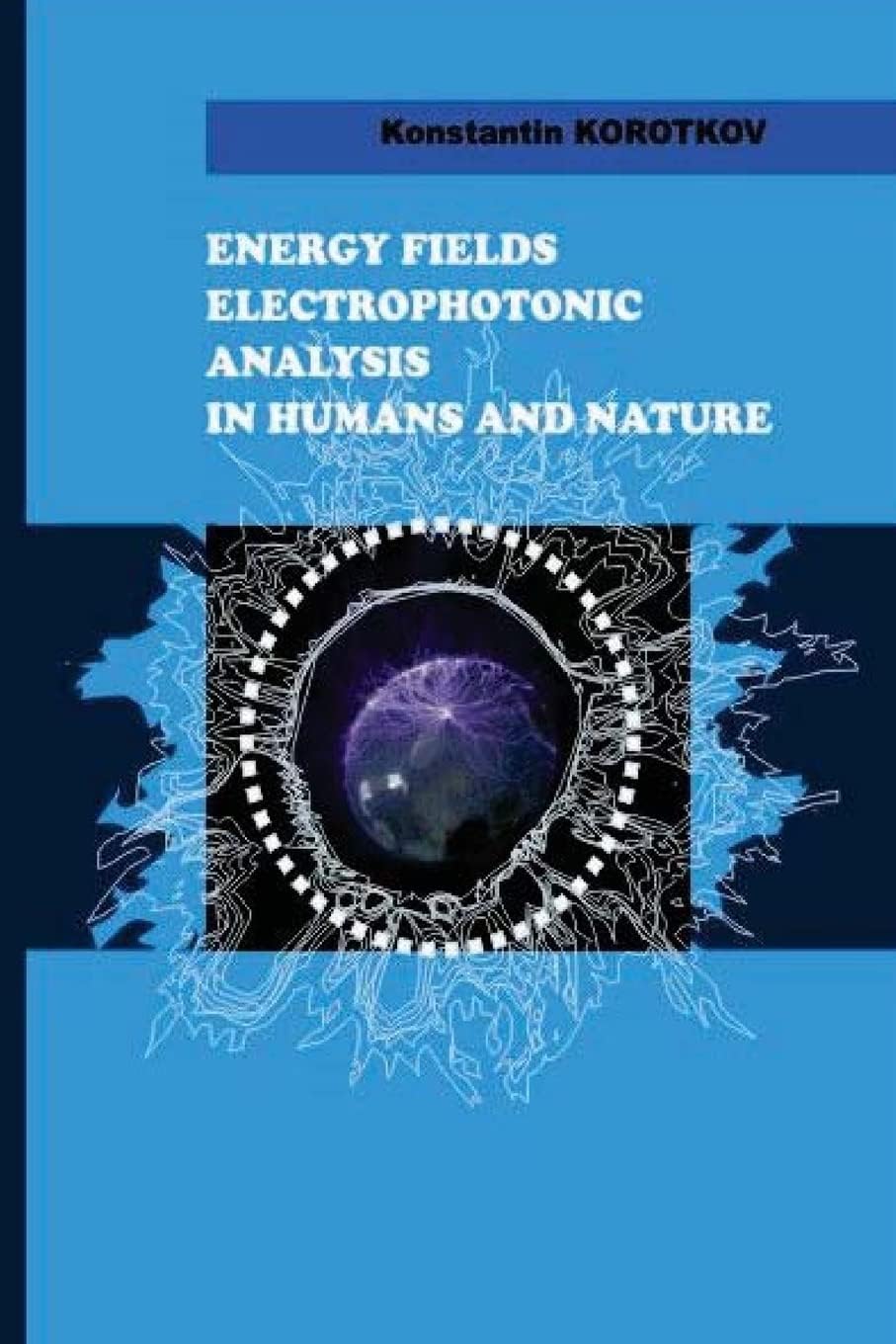Energy Fields Electrophotonic Analysis in Humans and Nature: Electrophotonic Analysis Paperback – April 21, 2014