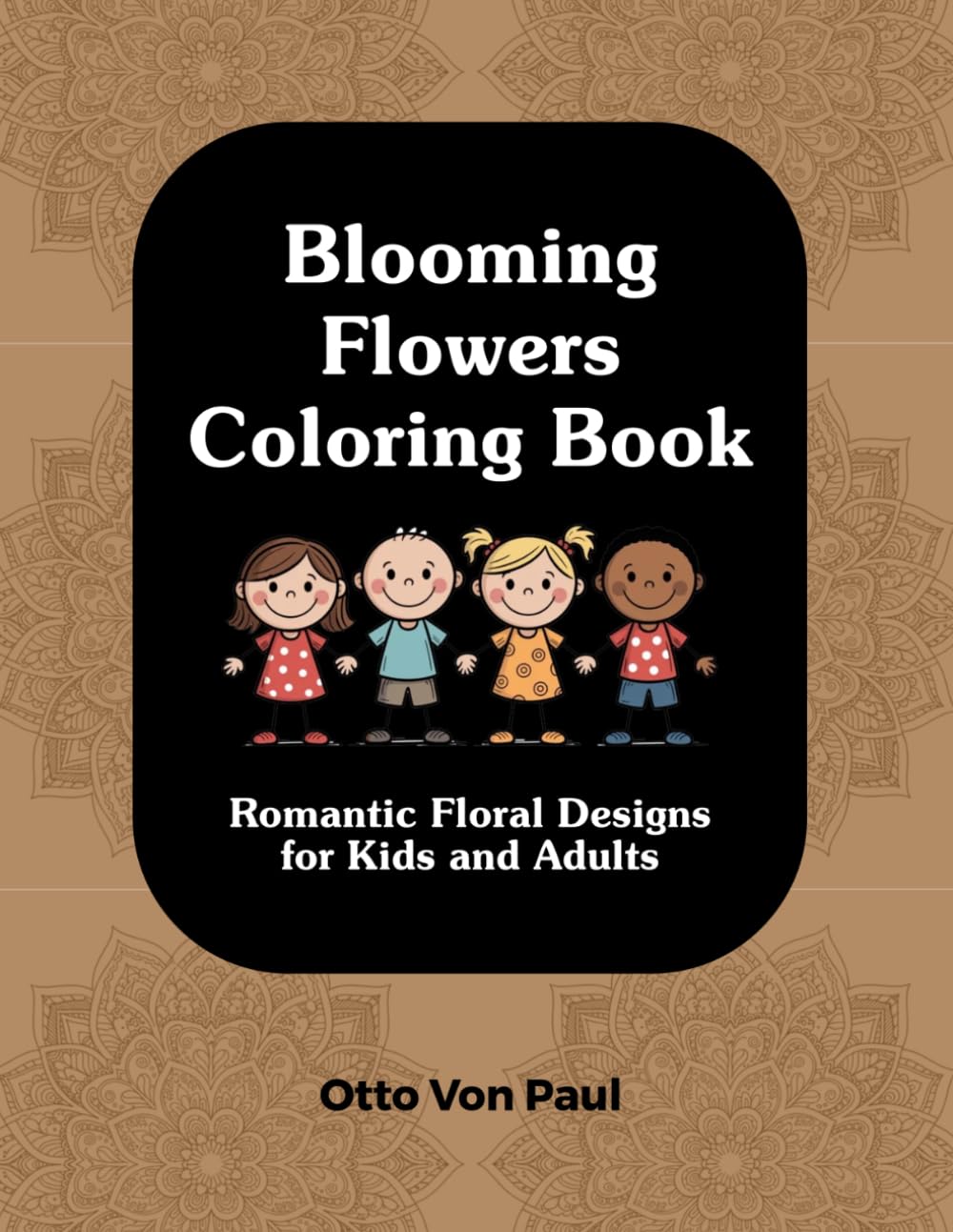 Blooming Flowers Coloring Book: Romantic Floral Designs for Kids and Adults