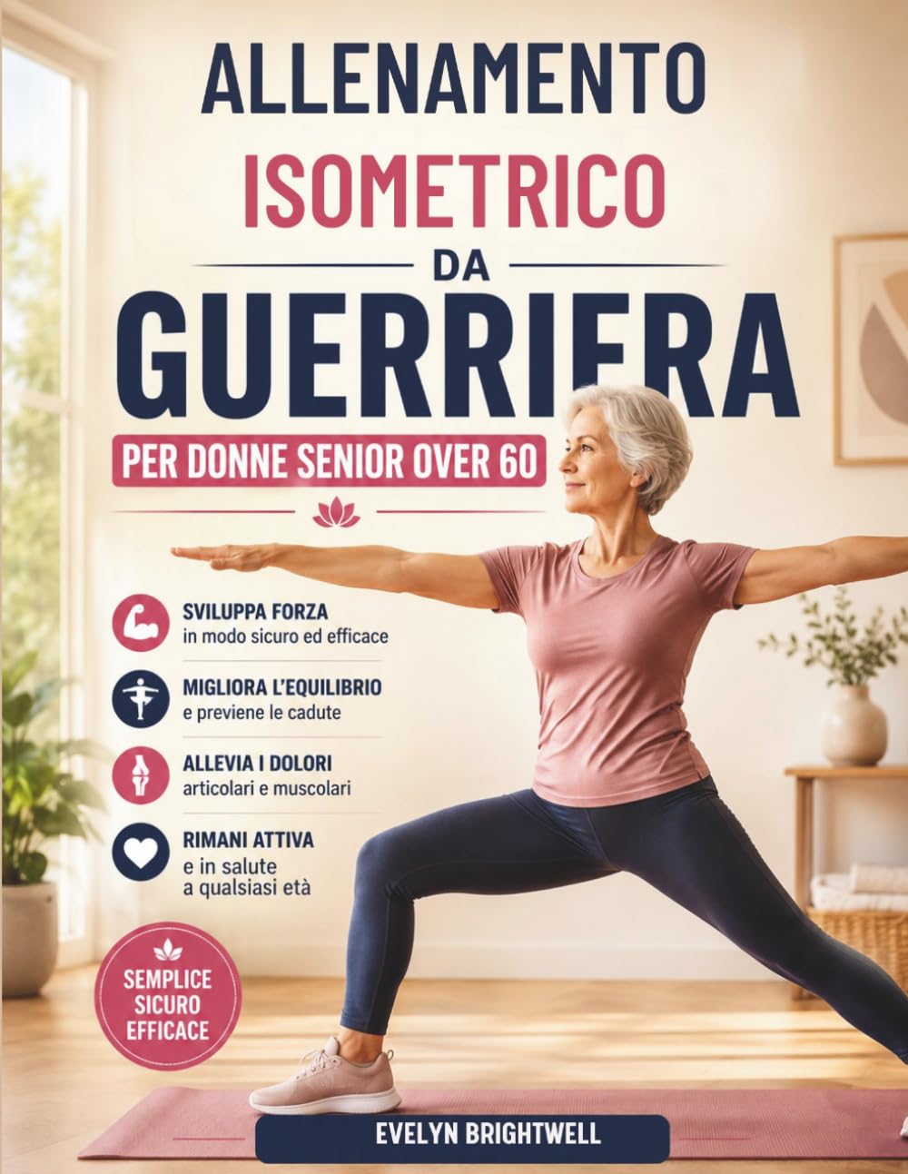 ALLENAMENTO ISOMETRICO DA GUERRIERA PER DONNE SENIOR OVER 60: Programma a basso impatto per sviluppare forza, migliorare l'equilibrio e restare attive a ogni età.