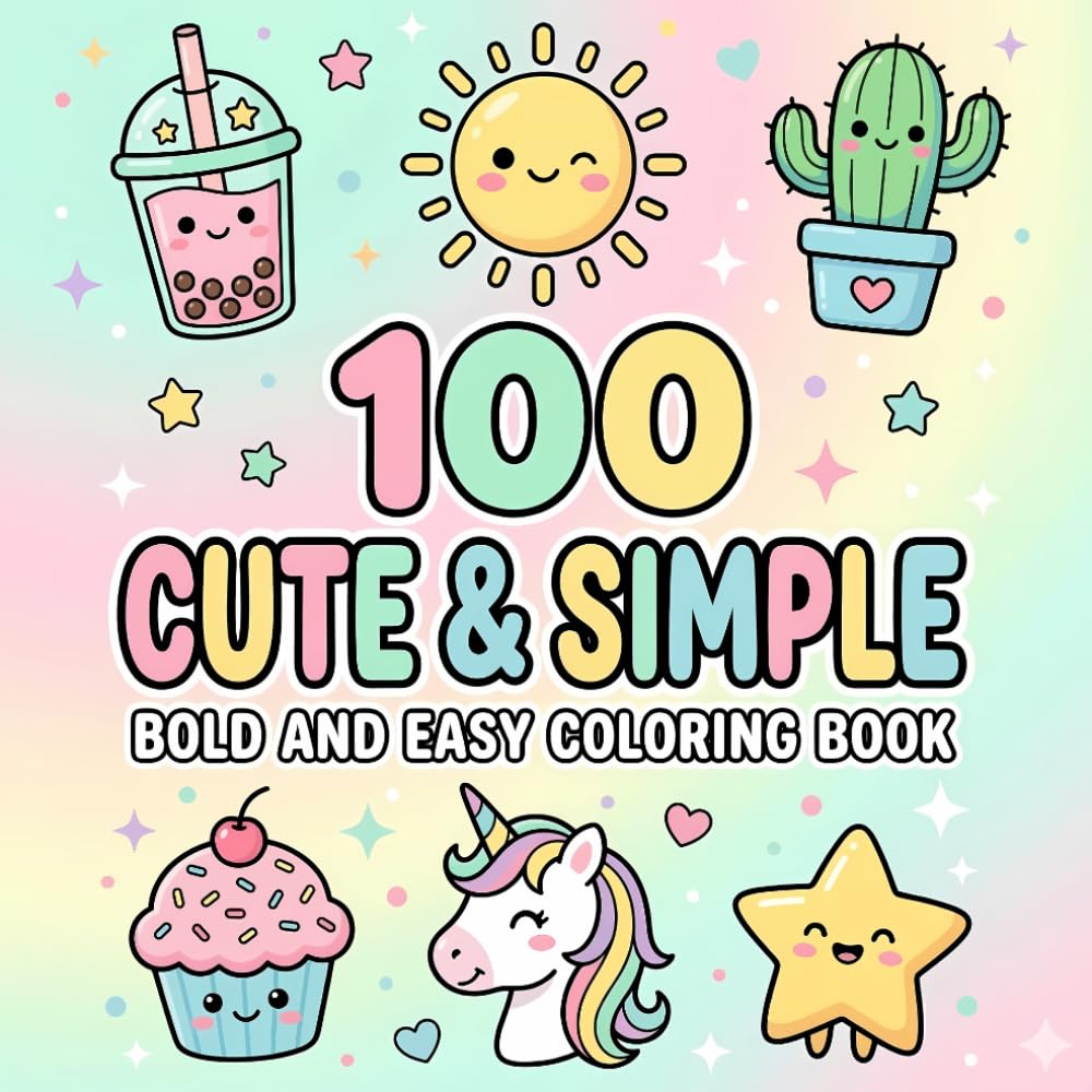 Cute and Simple Coloring Book: 100 Bold and Easy Designs for Adults, Teens, and Beginners | Fun and Relaxing Pages for Stress Relief