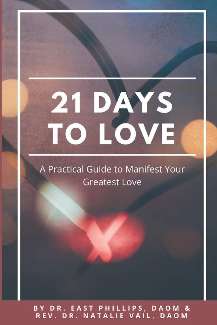 21 Days to Love: A Practical Guide to Manifest Your Greatest Love