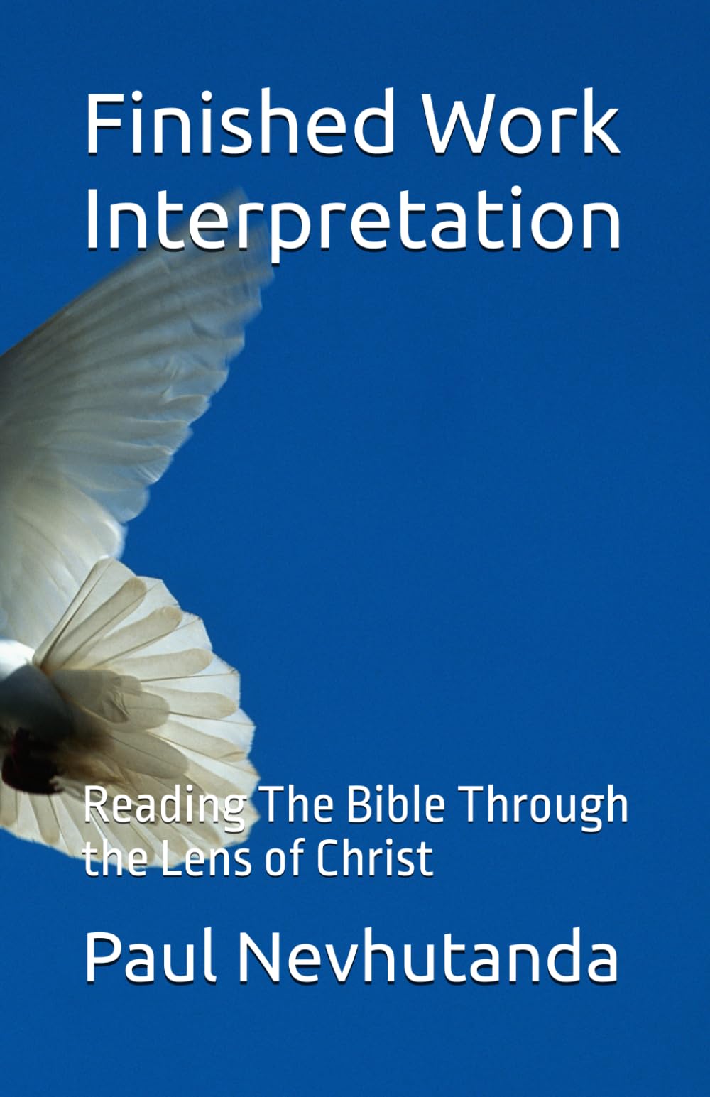 Finished Work Interpretation: Reading The Bible Through the Lens of Christ