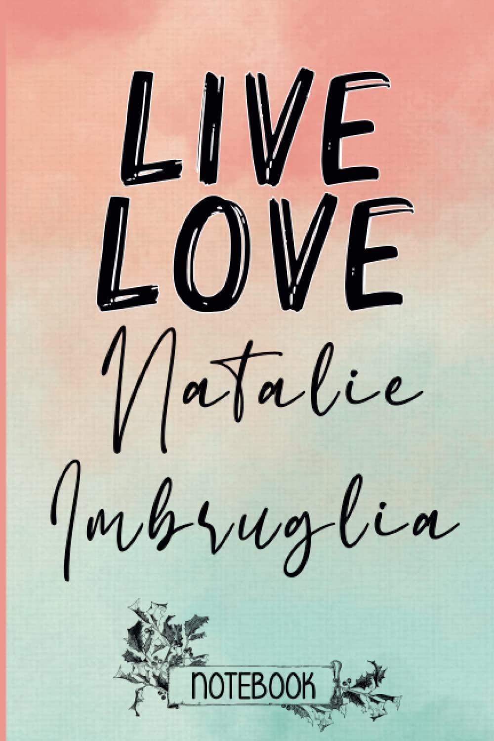 Live Love Natalie Imbruglia: Blank Lined Natalie Imbruglia Notebook, Journal, Diary, Planner, Organizer for Natalie Imbruglia Fans | Perfect Notebook ... |For All Artists Fans, Pop stars Supporters
