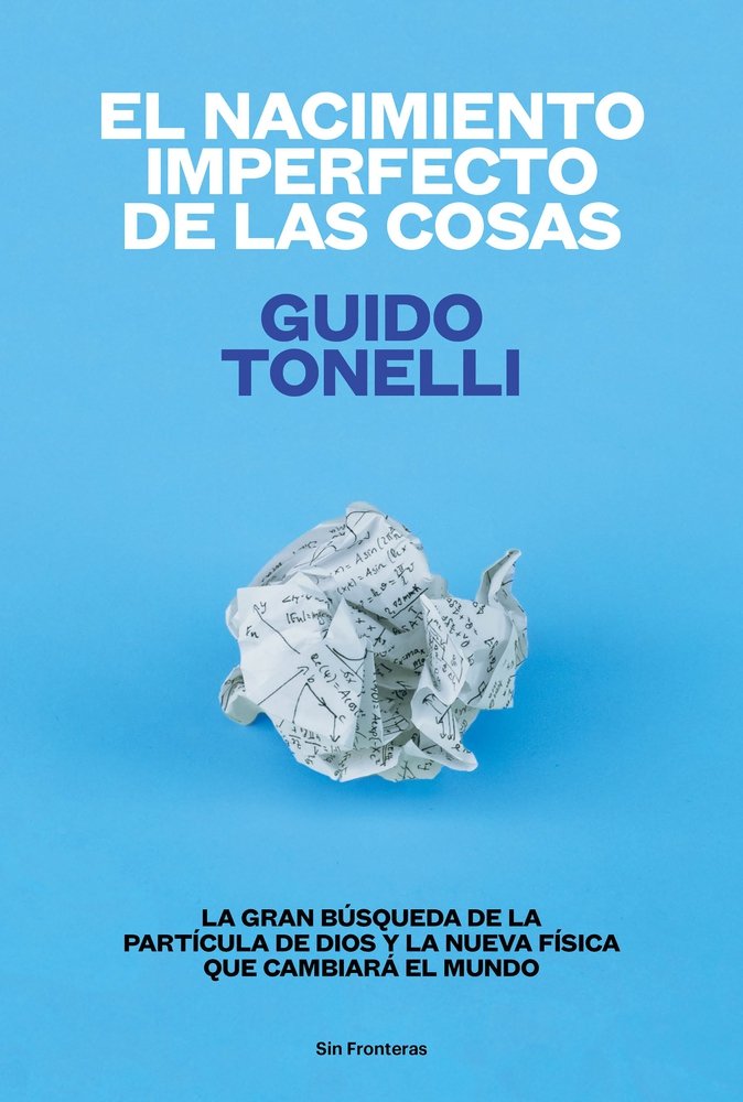 El nacimiento imperfecto de las cosas: La gran búsqueda de «la partícula de Dios» y la nueva física que cambiará el mundo (Spanish Edition)