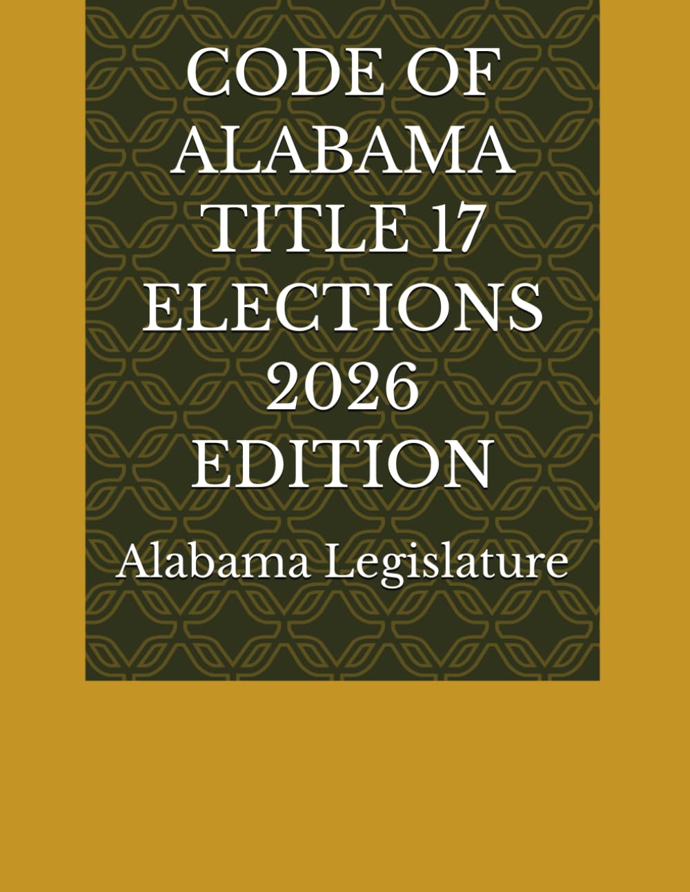 CODE OF ALABAMA TITLE 17 ELECTIONS 2026 EDITION