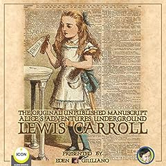 The Original Unpublished Manuscript Alice&rsquo;s Adventures Underground copertina
