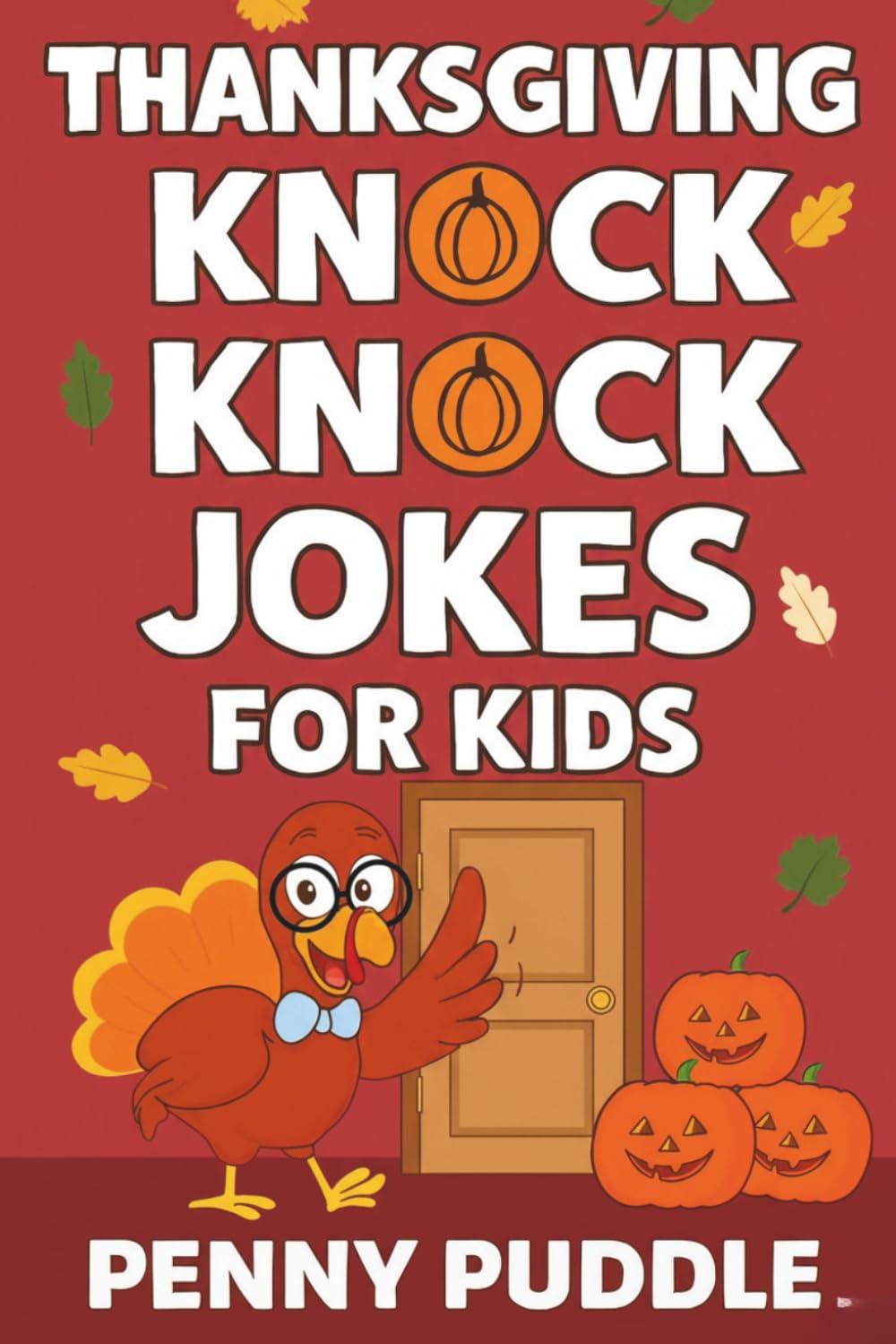 Thanksgiving Knock Knock Jokes for Kids: 200+ Clean LOL Jokes, Riddles, Fun Facts, & Tongue Twisters for Thanksgiving Gift, Classrooms, & Family Holiday Fun {Thanksgiving jokes for kids}