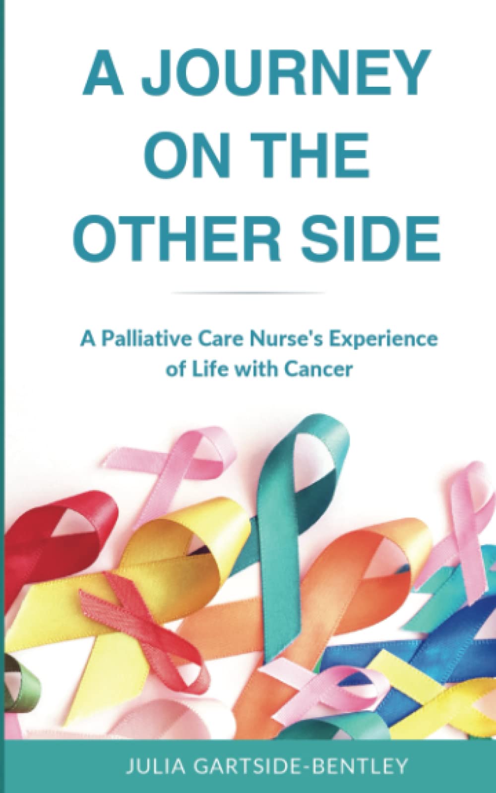 A Journey on the Other Side: A Palliative Care Nurse's Experience of Life with Cancer