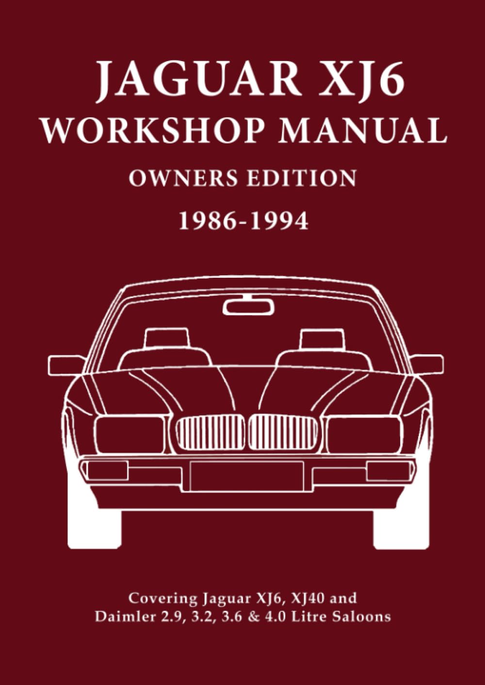 Jaguar XJ6 Workshop Manual Owners Edition 1986-1994: Covers All 2.9, 3.2. 3.6 and 4.0 Litre Jaguar and Daimler Saloons